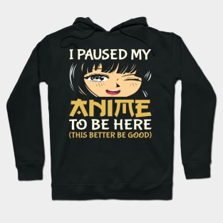 I Paused My Anime To Be Here Otaku Anime Lover Hoodie